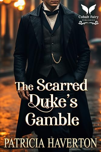 The Scarred Duke's Gamble: A Historical Regency Romance Novel