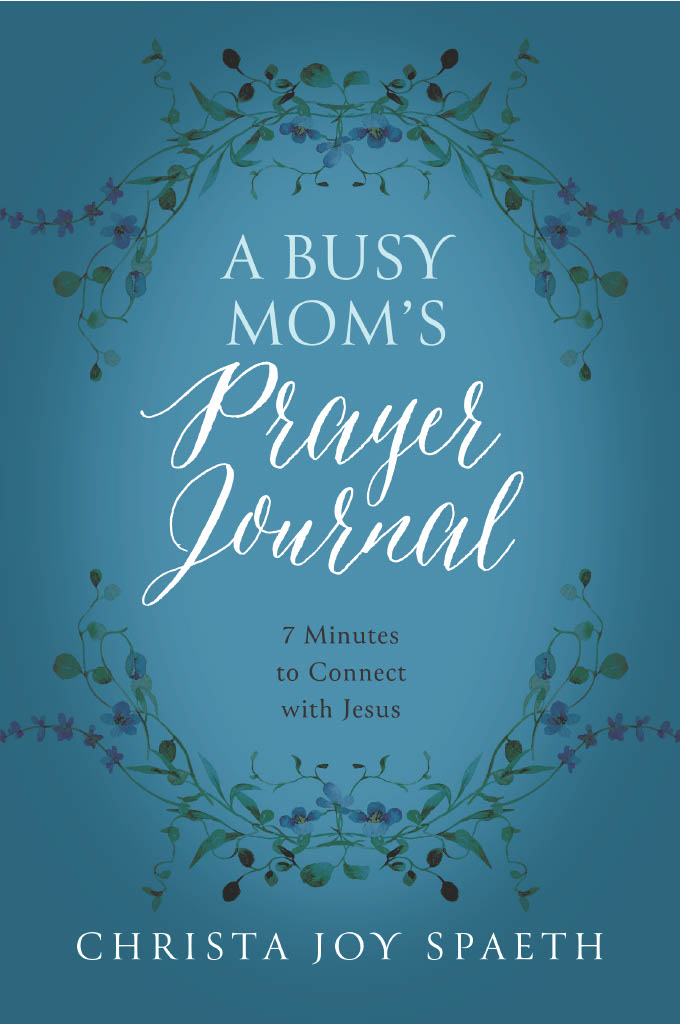 A Busy Mom's Prayer Journal: 7 Minutes to Connect with Jesus