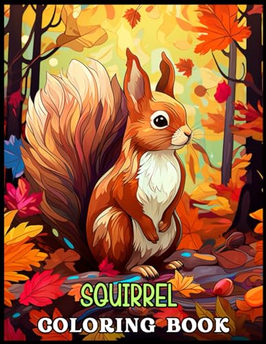 Squirrel Coloring Book: Autumn Whimsy with Squirrels and Colorful ...