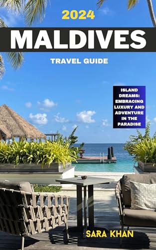 MALDIVES TRAVEL GUIDE ISLAND DREAMS EMBRACING LUXURY AND ADVENTURE IN 200926390 