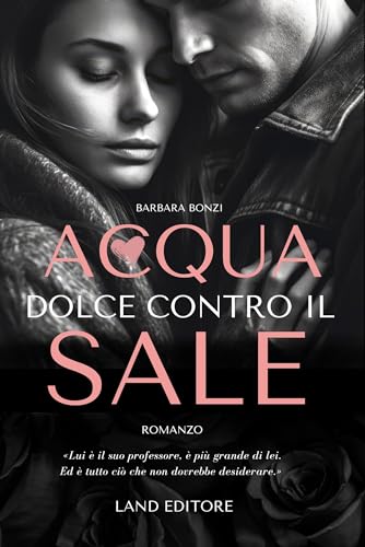 Acqua dolce contro il sale: [age gap - hate to love] (I romance Land Editore)