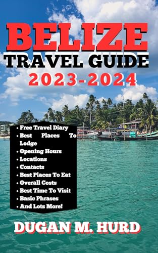 BELIZE TRAVEL GUIDE 2023-2024: Discover the Best of ''The Jewel 
