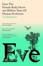 Eve: How the Female Body Drove 200 Million Years of Human Evolution