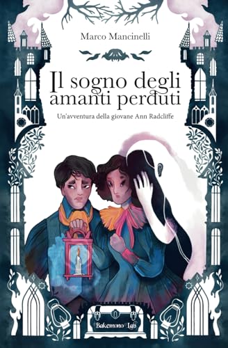 Il sogno degli amanti perduti: Un'avventura della giovane Ann Radcliffe