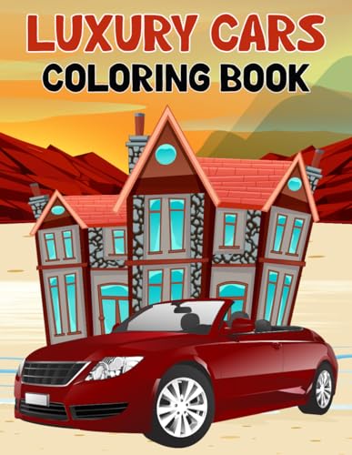 LUXURY CARS COLORING BOOK: This Book is Made for Those Who Love Cars So