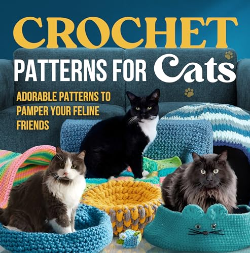 Crochet Patterns For Cats: Adorable Patterns to Pamper Your Feline Friends: Cat Crochet Patterns