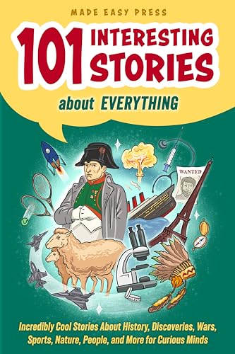 101 Interesting Stories About Everything: Incredibly Cool Anecdotes About History, Discoveries, Wars, Sports, Nature, People, and More for Curious Minds ... Gift for Kids, Teens, and Adults Book 2)