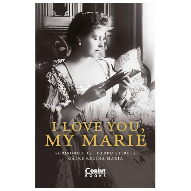 I love you, my Marie. Scrisorile lui Barbu Stirbey catre Regina Maria