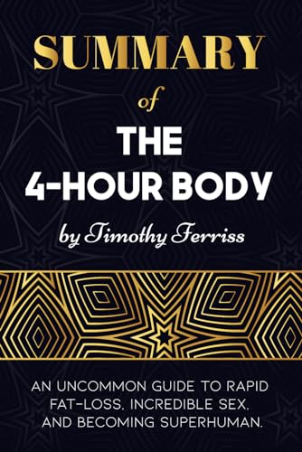 Summary of The 4 Hour Body by Tim Ferriss: Maximizing Your Potential ...
