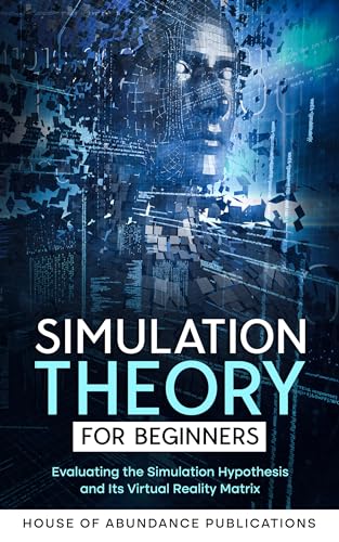 Simulation Theory for Beginners: Evaluating the Simulation Hypothesis ...