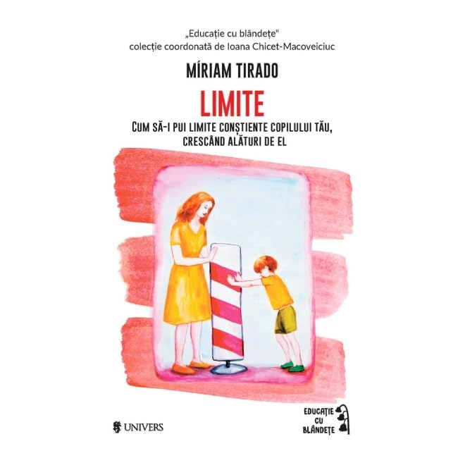 Limite: Cum să-i pui limite conștiente copilului tău, crescând alături de el
