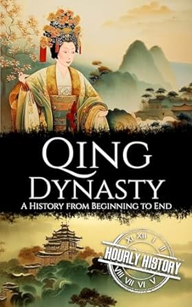 Qing Dynasty: A History from Beginning to End