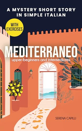 Mediterraneo - Learn Italian with an Engaging Mystery Story: Graded Italian Reader (A2-B2 CEFR Levels)