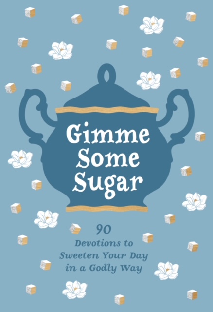 Gimme  Some Sugar, 90 Devotions to Sweeten Your Day in a Godly Way