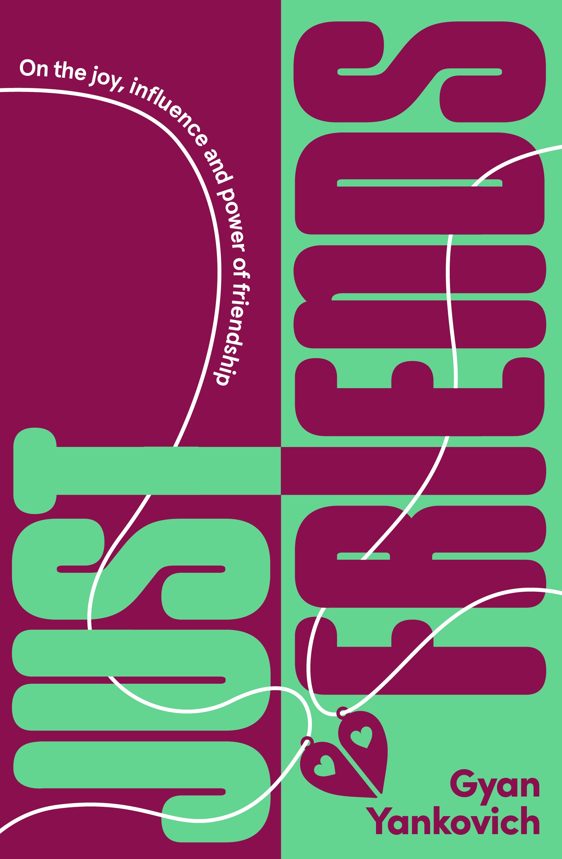 Just Friends: On the Joy, Power and Influence of Friendship