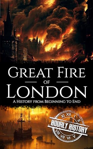 Great Fire of London: A History from Beginning to End