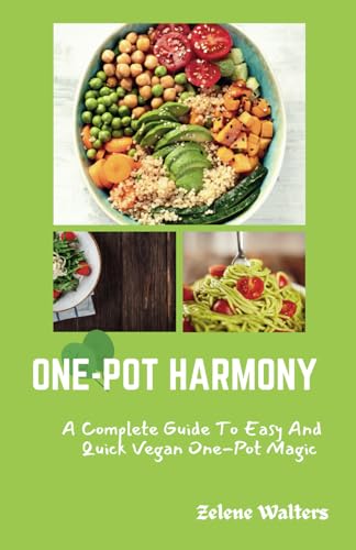 One-Pot Harmony: The Complete Guide to Easy and Quick Vegan One-Pot ...