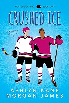 Crushed Ice (Hockey Ever After, #4)