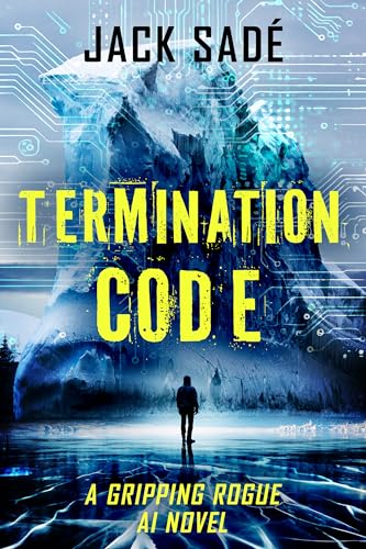 Termination Code: A gripping rogue AI novel