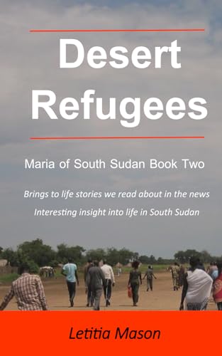 Desert Refugees: Maria of South Sudan Book Two by Mrs Letitia J P Mason