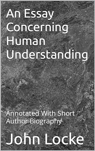 An Essay Concerning Human Understanding Locke An Essay Concerning Human Understanding: Annotated With Short Author