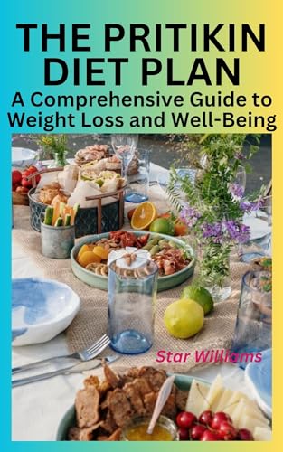 THE PRITIKIN DIET PLAN: A Comprehensive Guide to Weight Loss and Well-Being: Discover How to ...