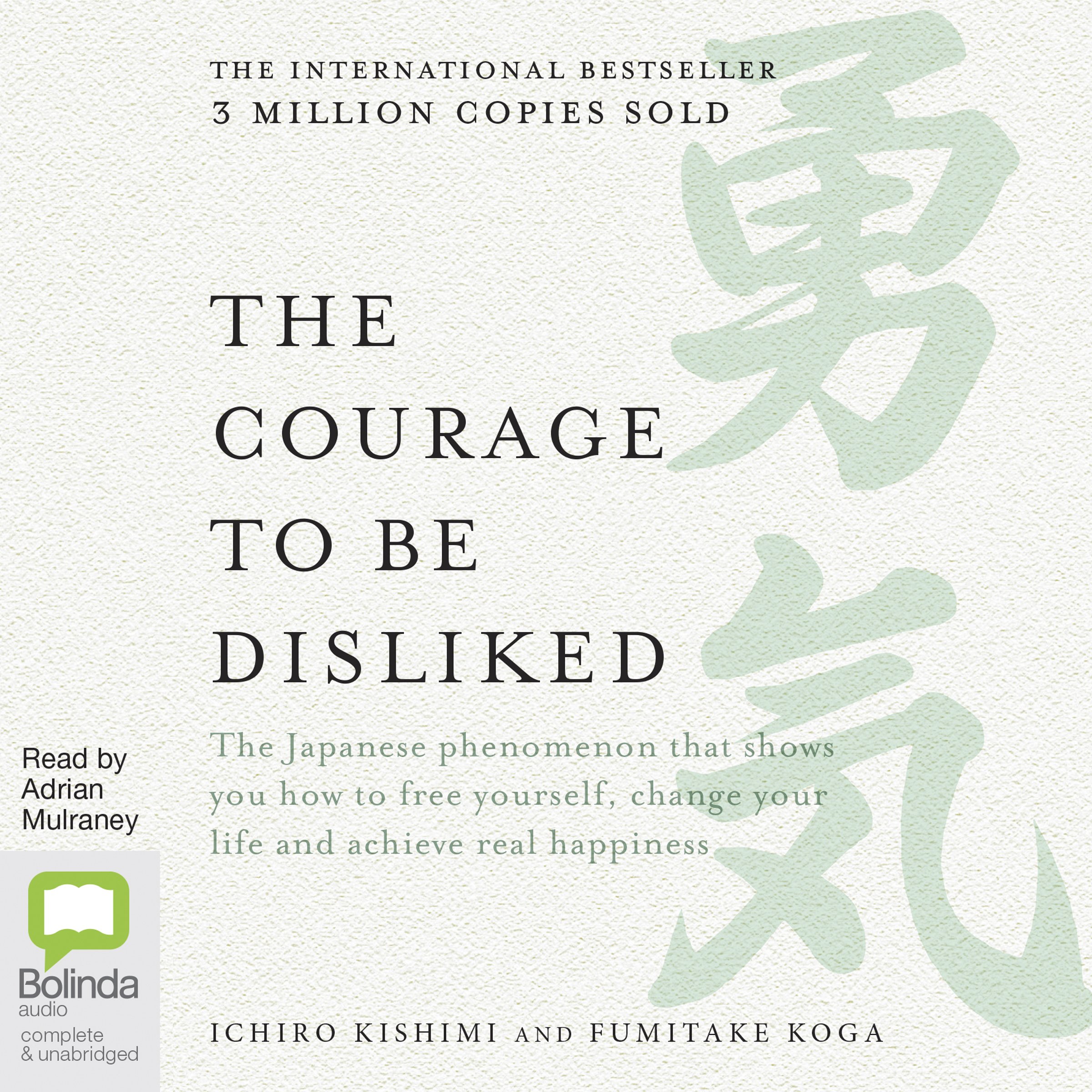 The Courage to Be Disliked: How to Free Yourself, Change Your Life and Achieve Real Happiness