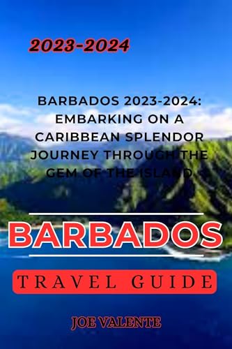 Barbados Travel Guide 2023-2024: Barbados 2023-2024: Embarking on a