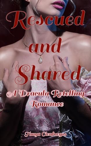 Rescued and Shared: A Dracula Retelling Romance