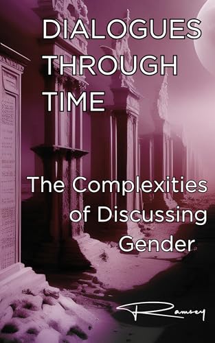 Dialogues Through Time: The Complexities of Discussing Gender