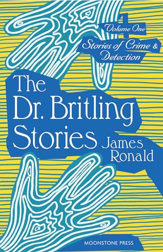 The Dr. Britling Stories: Stories of Crime & Detection Volume I