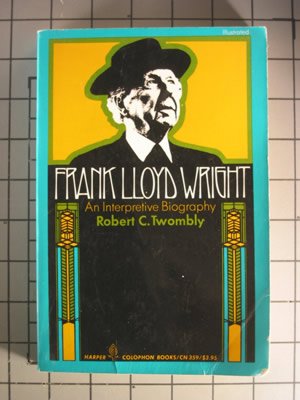 Frank Lloyd Wright: An interpretive biography by Robert C. Twombly ...
