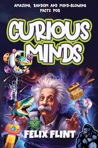 Amazing, Random and Mind-Blowing Facts For Curious Minds: Interesting stories and facts for curious minds - learn about History, Pop Culture, Gaming, The ...