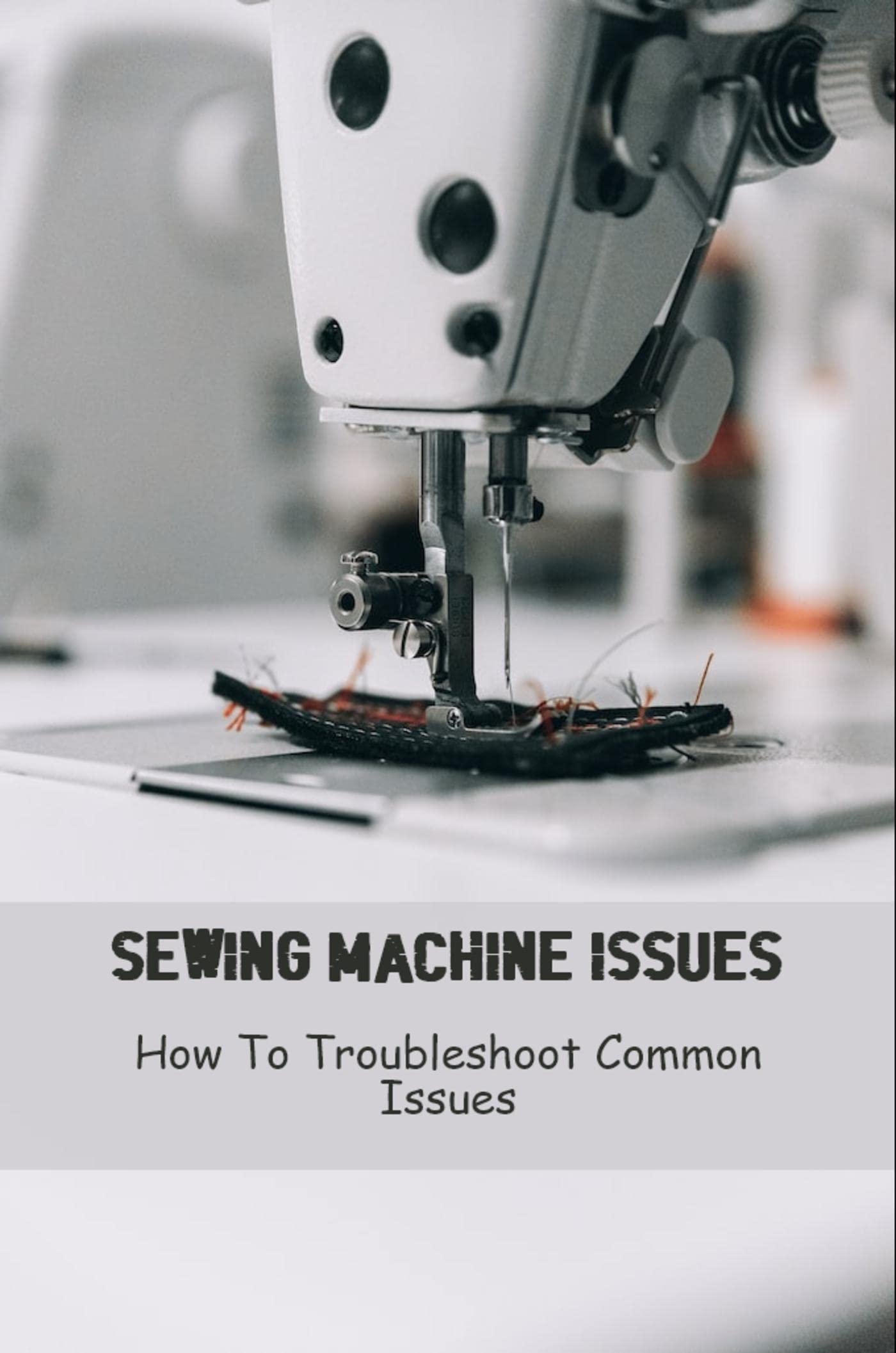 Sewing Machine Issues How To Troubleshoot Common Issues by Royce