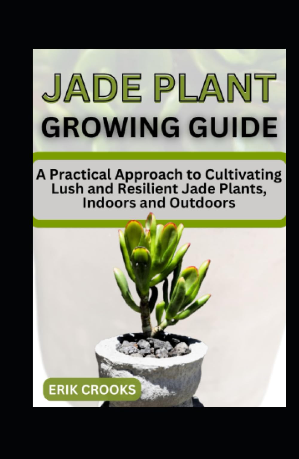 Jade Plant Growing Guide A Practical Approach to Cultivating Lush and