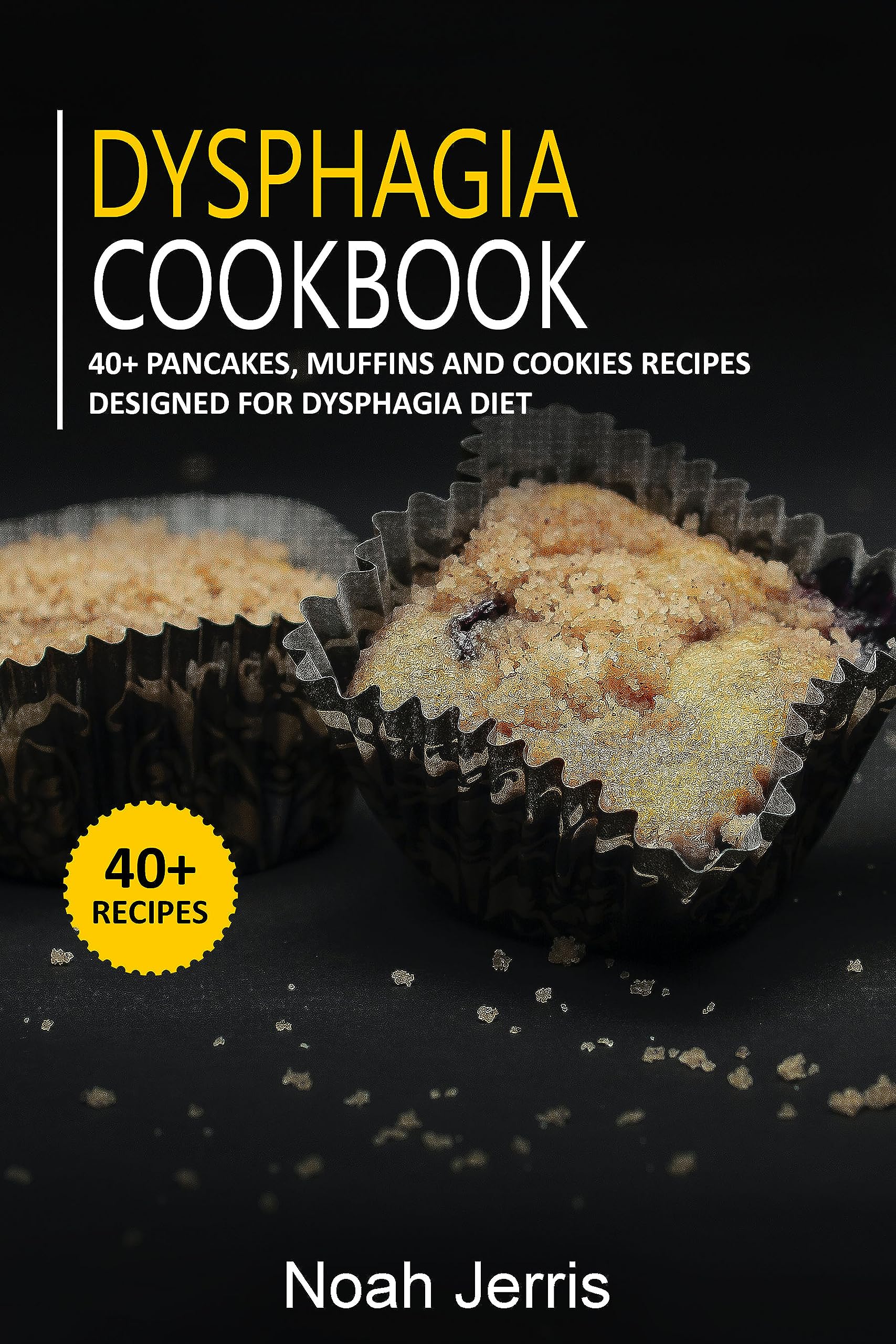 Dysphagia Cookbook 40+ Pancakes, muffins and Cookies recipes designed
