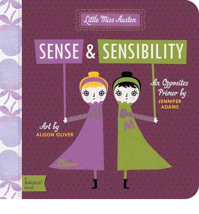 Little Miss Austen: Sense and Sensibility, an Opposites Primer