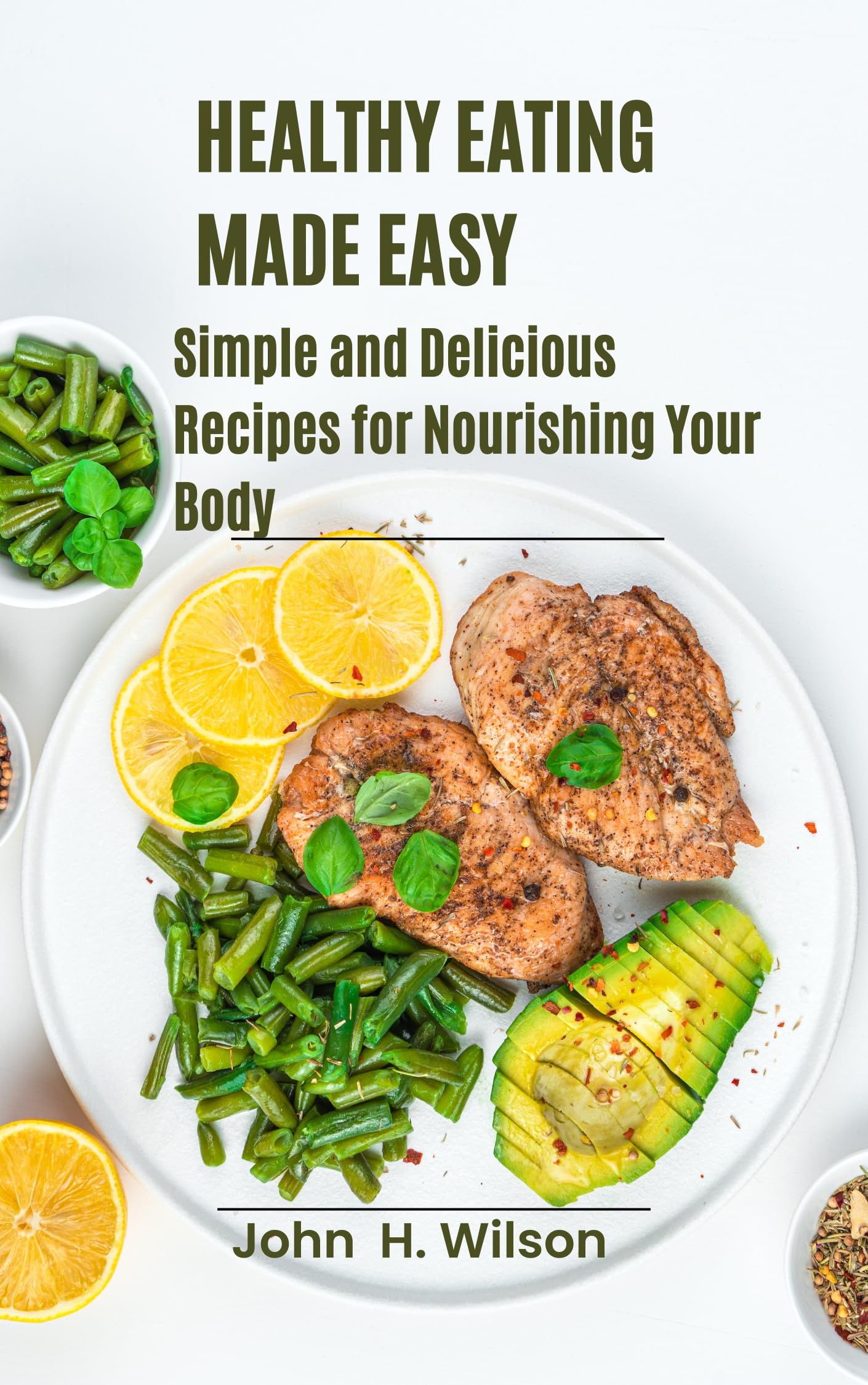 HEALTHY EATING MADE EASY Simple and Delicious Recipes for Nourishing