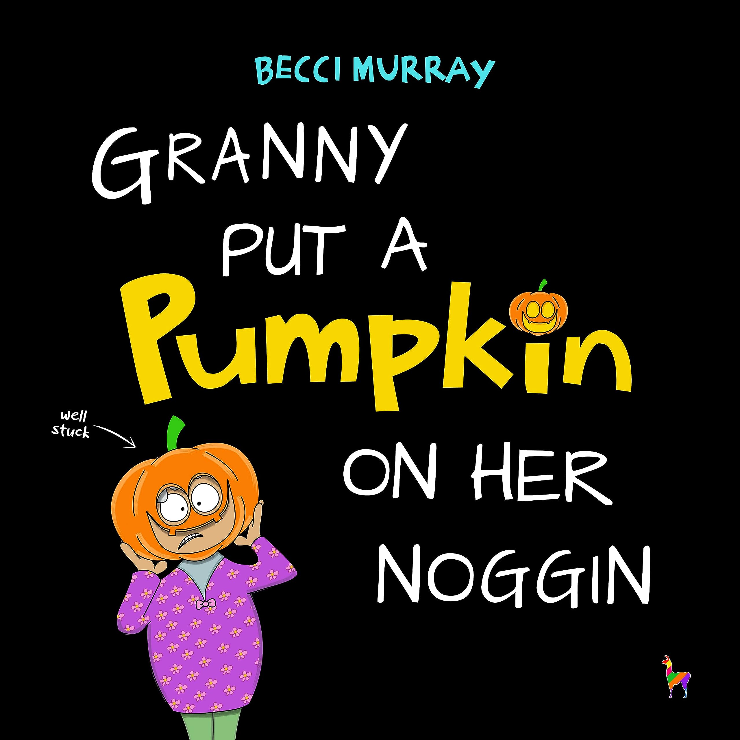 Granny Put a Pumpkin on Her Noggin: a funny book about Halloween for children aged 3-7 years