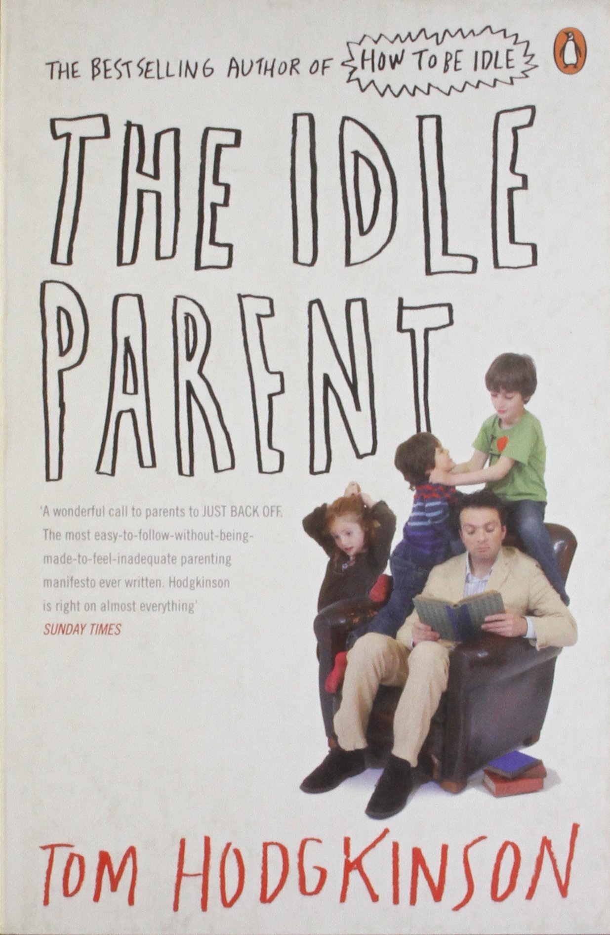 The Idle Parent Why Less Means More When Raising Kids by Tom