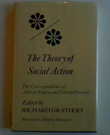 The theory of social action: The correspondence of Alfred Schutz and ...
