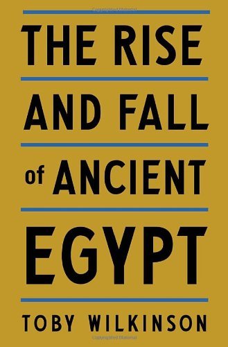 The Rise and Fall of Ancient Egypt by Toby Wilkinson by unknown author ...