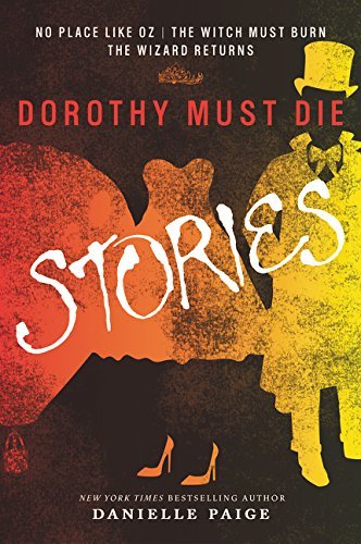 Dorothy Must Die Stories: No Place Like Oz, The Witch Must Burn, The Wizard Returns (Dorothy Must Die Novella) Paperback March 3, 2015