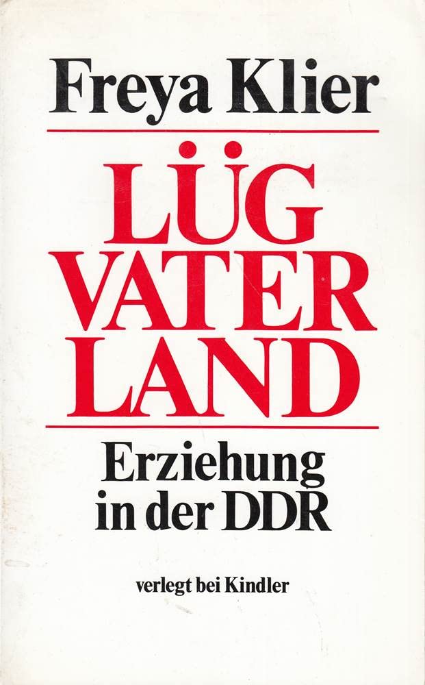 Lüg Vaterland: Erziehung in der DDR (German Edition)