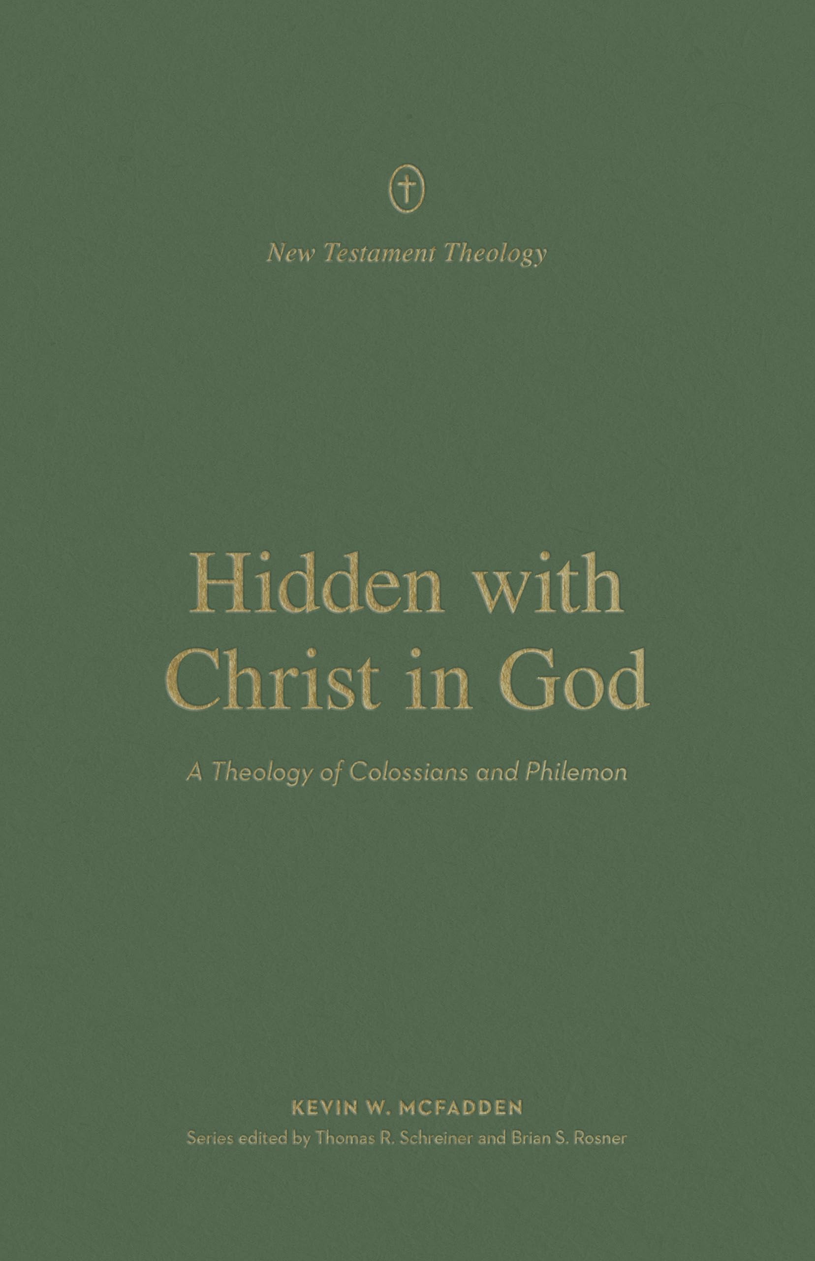 Hidden with Christ in God: A Theology of Colossians and Philemon