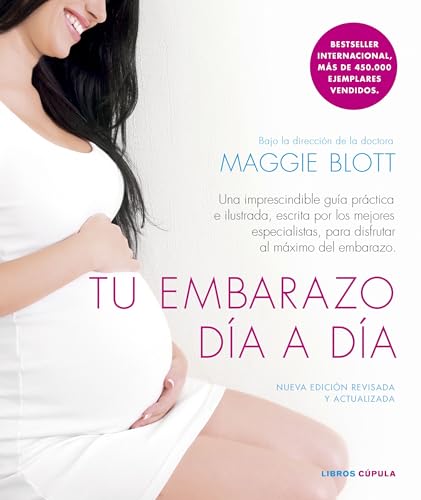 Tu embarazo día a día (edición de 2024): Una imprescindible guía práctica e ilustrada, escrita por los mejores especialistas, para disfrutar al máximo del embarazo