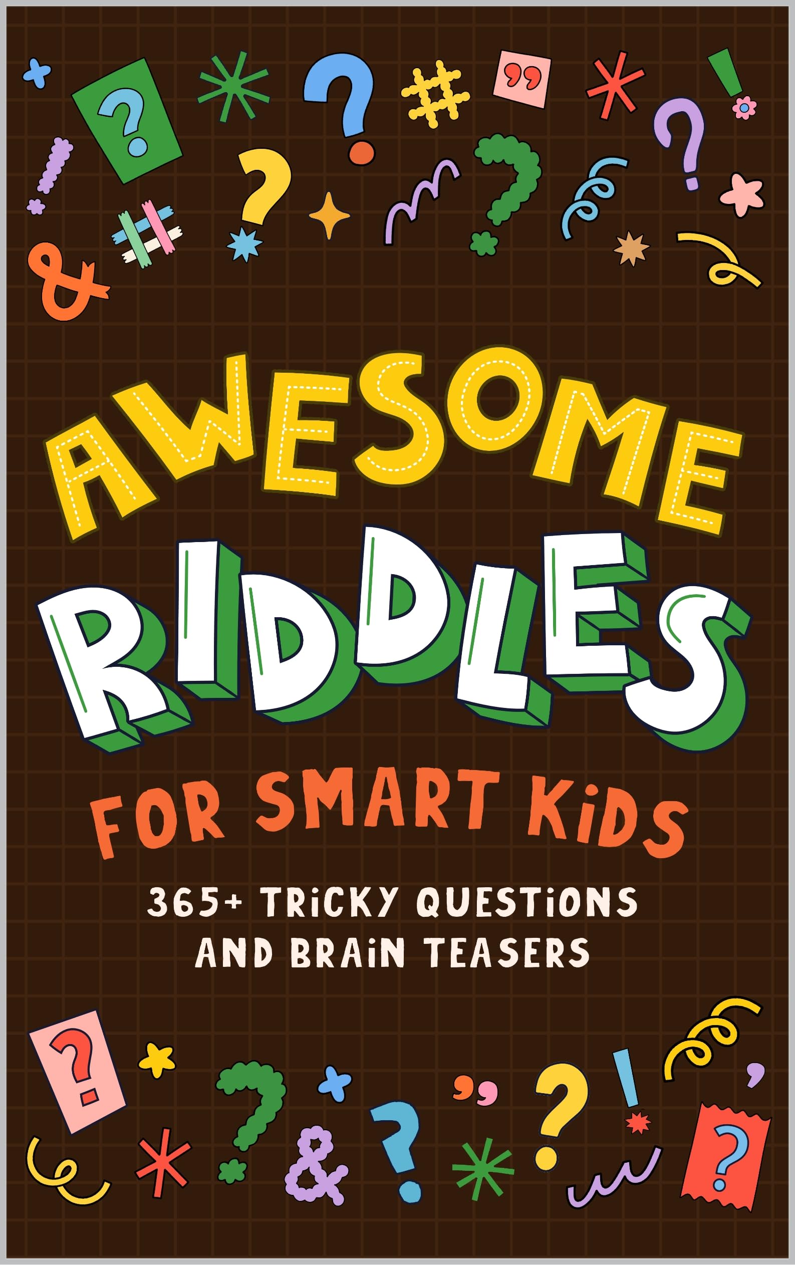 365 Riddles Awesome Riddles For Smart Kids: 365+ Tricky Questions and Brain Teasers ...