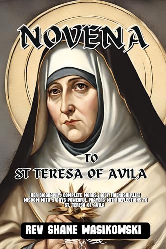 Novena prayer to St. Teresa of Avila : Her biography, Complete Works ...