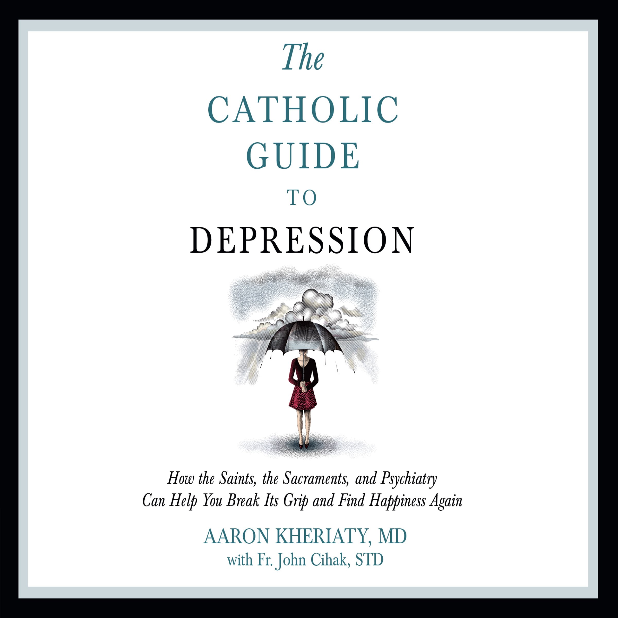 Catholic Guide to Depression by Aaron Kheriaty Goodreads