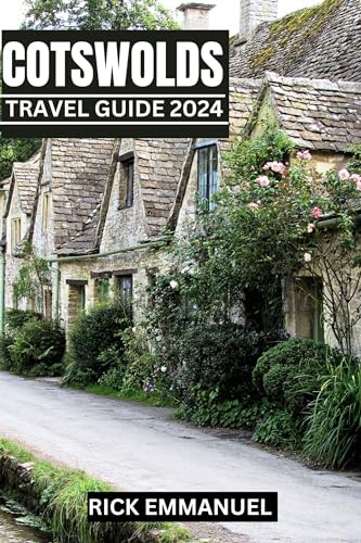 COTSWOLDS TRAVEL GUIDE 2024: Discover Hidden Gems, Must-see Attractions